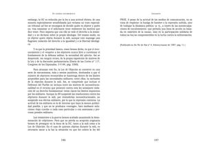EN   LEGÍTIMA DESOBEDIENCIA                                                      INSUMISIÓN

embargo, la OC es reducida por la ley a una actitud elitista, de una      PSOE. A pesar de la actitud de los medios de comunicación, no se
minoría especialmente sensibilizada que reclama un trato especial:        trata de «explotar» la huelga de hambre o la represión sufrida, sino
un tribunal ad hoc se encargará de decidir quién es objetor y quién       de trabajar la dinámica política –p. ej., a través de las autoinculpa-
no, tras examinar si el solicitante tiene realmente los motivos que       ciones de encubrimiento– que permita una línea de acción no basa-
dice tener. Poco importa que con ello se viole el derecho a la intimi-    da en «mártires de la causa», sino en la participación solidaria de
dad y a no declarar sobre la propia ideología. Del mismo modo, no         todos/as los/as comprometidos en la lucha contra la militarización.
es objetor quien objeta durante la mili, aunque esto suponga una
flagrante violación del derecho a la igualdad y a la libertad ideológi-
ca.                                                                       [Publicado en En Pie de Paz nº 4, febrero/marzo de 1987; pág. 11.]
     Y es que la prioridad básica, como hemos dicho, es que el reco-
nocimiento y el «respeto» a los objetores nunca lleve a cuestionar el
fundamento de la defensa militar, la necesidad del ejército. Así se
desprende, sin ningún recato, de la propia exposición de motivos de
la Ley y de la discusión parlamentaria (Diario de las Cortes nº 117,
Congreso de los Diputados, 3-V-84, pág. 5360).
      Para alcanzar este fin, la Ley de Objeción se convierte en una
serie de mecanismos, más o menos punitivos, destinados a que el
número de objetores reconocidos se mantenga dentro de los límites
aceptables para las necesidades militares; entre ellos, la exclusión
de la objeción durante la mili. Así, se comprende que incluso el
Defensor del Pueblo no incluya entre los motivos de inconstitucio-
nalidad en el recurso que presentó contra esta ley semejante viola-
ción de un derecho fundamental: están claros los límites impuestos
por los militares. Aunque la AN suspende las resoluciones contra los
objetores durante la mili, por entenderlas inconstitucionales, no
suspende sus efectos militares, por lo que la represión continúa. La
actitud de los militares es la de intentar que haya la menos publici-
dad posible, y que no se produzca «contagio», bien mediante solu-
ciones «bajo cuerda» a cada caso particular o con amenazas y pro-
cesos penales militares.
     Los resistentes a la guerra hemos acabado asumiendo la deno-
minación de «objetores». Para que no pierda su acepción originaria
hemos de proseguir en la línea de la DC, tanto a la mili como a la
Ley de Objeción. En el caso de quienes objetan durante la mili, es
necesario sacar a la luz la situación en que les coloca la ley del



                                   186                                                                      187
 