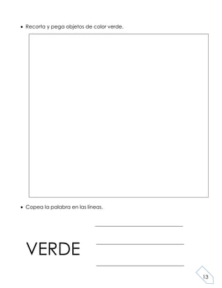 13
Recorta y pega objetos de color verde.
Copea la palabra en las líneas.
VERDE
 