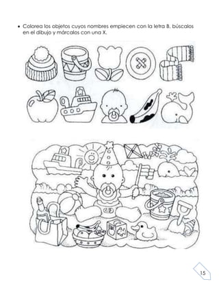 15
Colorea los objetos cuyos nombres empiecen con la letra B, búscalos
en el dibujo y márcalos con una X.
 