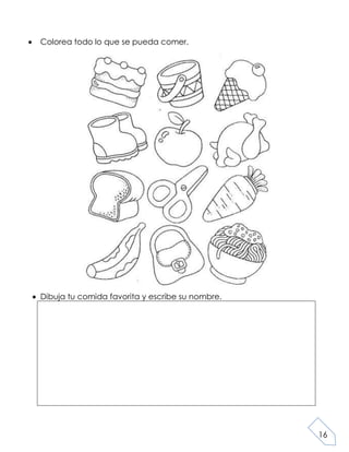 16
Colorea todo lo que se pueda comer.
Dibuja tu comida favorita y escribe su nombre.
 