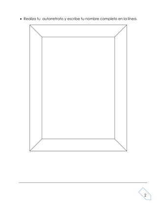 2
Realiza tu autorretrato y escribe tu nombre completo en la línea.
 