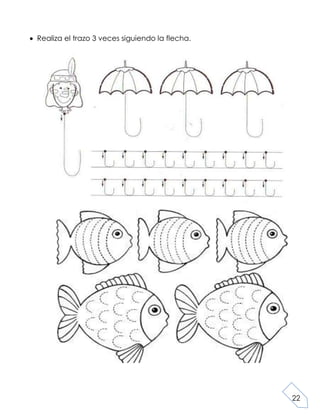 22
Realiza el trazo 3 veces siguiendo la flecha.
 