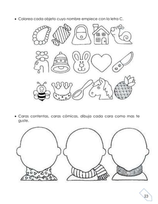 23
Colorea cada objeto cuyo nombre empiece con la letra C.
Caras contentas, caras cómicas, dibuja cada cara como mas te
guste.
 
