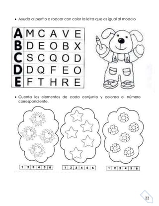 33
Ayuda al perrito a rodear con color la letra que es igual al modelo
Cuenta los elementos de cada conjunto y colorea el número
correspondiente.
 