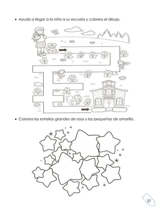37
Ayuda a llegar a la niña a su escuela y colorea el dibujo.
Colorea las estrellas grandes de rosa y las pequeñas de amarillo.
 