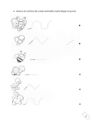 5
Marca el camino de cada animalito hasta llegar al punto.
 