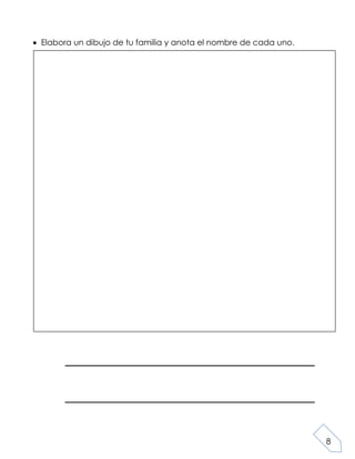 8
Elabora un dibujo de tu familia y anota el nombre de cada uno.
 