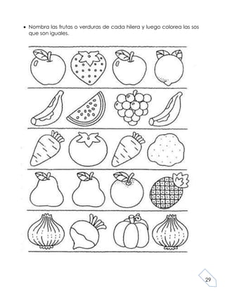 29
Nombra las frutas o verduras de cada hilera y luego colorea las sos
que son iguales.
 