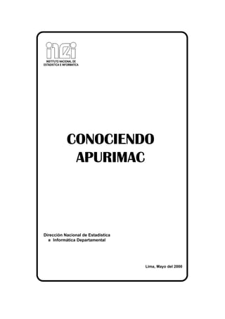 CONOCIENDO
APURIMAC
Dirección Nacional de Estadística
e Informática Departamental
Lima, Mayo del 2000
 