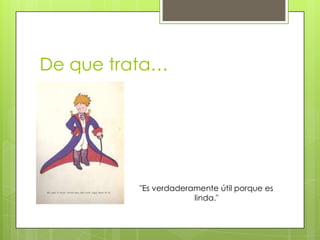 De que trata…

"Es verdaderamente útil porque es
linda."

 