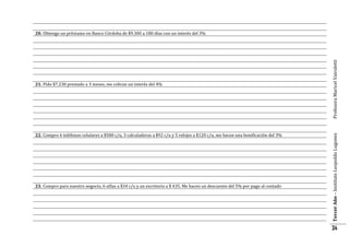 22. Compro 6 teléfonos celulares a $580 c/u, 3 calculadoras a $92 c/u y 5 relojes a $120 c/u, me hacen una bonificación del 3%

23. Compro para nuestro negocio, 6 sillas a $34 c/u y un escritorio a $ 435. Me hacen un descuento del 5% por pago al contado

Tercer Año – Instituto Leopoldo Lugones

21. Pido $7.230 prestado a 3 meses, me cobran un interés del 4%

Profesora Maricel Vairoletti

20. Obtengo un préstamo en Banco Córdoba de $9.300 a 180 días con un interés del 3%

34

 