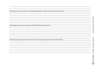 41. Me hacen un préstamo en el Banco Itaú, 14 meses, el importe es de $ 10560 y el interés del 5%

Tercer Año – Instituto Leopoldo Lugones

40. Me pagan una deuda con un pagaré de $6300 a 90 días, interés del 4%

Profesora Maricel Vairoletti

39. Compro una cocina a $1050 y un calefón a $895, pago al contado, me hacen un 3% de descuento

39

 