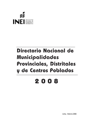 Directorio Nacional de
Municipalidades
Provinciales, Distritales
y de Centros Poblados
Lima, febrero 2008
2 0 0 8
 