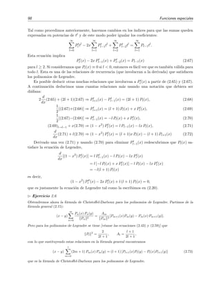 98 Funciones especiales
Tal como procedimos anteriormente, hacemos cambios en los ´ındices para que las sumas queden
expresadas en potencias de tl y de este modo poder igualar los coeﬁcientes:
∞
l=0
Pl tl
− 2x
∞
l=1
Pl−1tl
+
∞
l=2
Pl−2tl
=
∞
l=1
Pl−1tl
.
Esta ecuaci´on implica
Pl (x) − 2x Pl−1(x) + Pl−2(x) = Pl−1(x) (2.67)
para l ≥ 2. Si consideramos que Pl(x) ≡ 0 si l < 0, entonces es f´acil ver que es tambi´en v´alida para
todo l. Esta es una de las relaciones de recurrencia (que involucran a la derivada) que satisfacen
los polinomios de Legendre.
Es posible deducir otras muchas relaciones que involucran a Pl (x) a partir de (2.65) y (2.67).
A continuaci´on deducimos unas cuantas relaciones m´as usando una notaci´on que debiera ser
di´afana:
2
d
dx
(2.65) + (2l + 1)(2.67) ⇒ Pl+1(x) − Pl−1(x) = (2l + 1) Pl(x), (2.68)
1
2
[(2.67)+(2.68)] ⇒ Pl+1(x) = (l + 1) Pl(x) + x Pl (x), (2.69)
1
2
[(2.67)−(2.68)] ⇒ Pl−1(x) = −l Pl(x) + x Pl (x), (2.70)
(2.69)l→l−1 + x(2.70) ⇒ (1 − x2
) Pl (x) = l Pl−1(x) − lx Pl(x), (2.71)
d
dx
(2.71) + l(2.70) ⇒ (1 − x2
) Pl (x) = (l + 1)x Pl(x) − (l + 1) Pl+1(x) (2.72)
Derivado una vez (2.71) y usando (2.70) para eliminar Pl−1(x) redescubrimos que Pl(x) sa-
tisface la ecuaci´on de Legendre,
d
dx
[(1 − x2
) Pl (x)] = l Pl−1(x) − l Pl(x) − lx Pl (x)
= l [−l Pl(x) + x Pl (x)] − l Pl(x) − lx Pl (x)
= −l(l + 1) Pl(x)
es decir,
(1 − x2
) Pl (x) − 2x Pl (x) + l (l + 1) Pl(x) = 0,
que es justamente la ecuaci´on de Legendre tal como la escribimos en (2.20).
Ejercicio 2.6
Obtendremos ahora la f´ormula de Christoﬀel-Darboux para los polinomios de Legendre. Partimos de la
f´ormula general (2.15):
(x − y)
m
n=0
Pn(x) Pn(y)
Pn
2
=
Am
Pm
2
[Pm+1(x)Pm(y) − Pm(x) Pm+1(y)].
Pero para los polinomios de Legendre se tiene [v´eanse las ecuaciones (2.43) y (2.59)] que
Pl
2
=
2
2l + 1
, Al =
l + 1
2l + 1
,
con lo que sustituyendo estas relaciones en la f´ormula general encontramos
(x − y)
l
m=0
(2m + 1) Pm(x) Pm(y) = (l + 1) [Pl+1(x)Pl(y) − Pl(x)Pl+1(y)] (2.73)
que es la f´ormula de Christoﬀel-Darboux para los polinomios de Legendre.
 