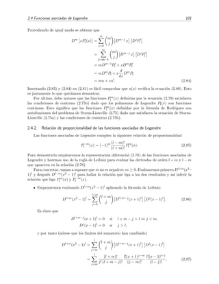 2.4 Funciones asociadas de Legendre 101
Procediendo de igual modo se obtiene que
Dm
xPl (x) =
m
j=0
m
j
Dm−j
x Dj
Pl
=
m
j=m−1
m
j
Dm−j
x Dj
Pl
= mDm−1
Pl + xDm
Pl
= mDm
Pl + x
d
dx
Dm
Pl
= mu + xu . (2.84)
Insertando (2.83) y (2.84) en (2.81) es f´acil comprobar que u(x) veriﬁca la ecuaci´on (2.80). Esto
es justamente lo que quer´ıamos demostrar.
Por ultimo, debe notarse que las funciones Pm
l (x) deﬁnidas por la ecuaci´on (2.79) satisfacen
las condiciones de contorno (2.75b) dado que los polinomios de Legendre Pl(x) son funciones
continuas. Esto signiﬁca que las funciones Pm
l (x) deﬁnidas por la f´ormula de Rodrigues son
autofunciones del problema de Sturm-Liouville (2.75) dado que satisfacen la ecuaci´on de Sturm-
Liouville (2.75a) y las condiciones de contorno (2.75b).
2.4.2. Relaci´on de proporcionalidad de las funciones asociadas de Legendre
Las funciones asociadas de Legendre cumplen la siguiente relaci´on de proporcionalidad
P−m
l (x) = (−1)m (l − m)!
(l + m)!
Pm
l (x). (2.85)
Para demostrarlo emplearemos la representaci´on diferencial (2.78) de las funciones asociadas de
Legendre y haremos uso de la regla de Leibniz para evaluar las derivadas de orden l + m y l − m
que aparecen en la relaci´on (2.78).
Para concretar, vamos a suponer que m no es negativo: m ≥ 0. Evaluaremos primero Dl+m(x2−
1)l y despu´es Dl−m(x2 − 1)l para hallar la relaci´on que liga a los dos resultados y as´ı inferir la
relaci´on que liga Pm
l (x) y P−m
l (x).
Empezaremos evaluando Dl+m(x2 − 1)l aplicando la f´ormula de Leibniz:
Dl+m
(x2
− 1)l
=
l+m
j=0
l + m
j
Dl+m−j
(x + 1)l
Dj
(x − 1)l
. (2.86)
Es claro que
Dl+m−j
(x + 1)l
= 0 si l + m − j > l ⇔ j < m,
Dj
(x − 1)l
= 0 si j > l,
y por tanto (n´otese que los l´ımites del sumatorio han cambiado)
Dl+m
(x2
− 1)l
=
l
j=m
l + m
j
Dl+m−j
(x + 1)l
Dj
(x − 1)l
=
l
j=m
(l + m)!
j! (l + m − j)!
l!(x + 1)j−m
(j − m)!
l!(x − 1)l−j
(l − j)!
. (2.87)
 