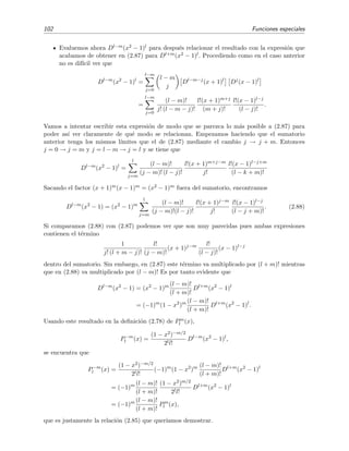 102 Funciones especiales
Evaluemos ahora Dl−m(x2 − 1)l para despu´es relacionar el resultado con la expresi´on que
acabamos de obtener en (2.87) para Dl+m(x2 − 1)l. Procediendo como en el caso anterior
no es dif´ıcil ver que
Dl−m
(x2
− 1)l
=
l−m
j=0
l − m
j
Dl−m−j
(x + 1)l
Dj
(x − 1)l
=
l−m
j=0
(l − m)!
j! (l − m − j)!
l!(x + 1)m+j
(m + j)!
l!(x − 1)l−j
(l − j)!
.
Vamos a intentar escribir esta expresi´on de modo que se parezca lo m´as posible a (2.87) para
poder as´ı ver claramente de qu´e modo se relacionan. Empezamos haciendo que el sumatorio
anterior tenga los mismos l´ımites que el de (2.87) mediante el cambio j → j + m. Entonces
j = 0 → j = m y j = l − m → j = l y se tiene que
Dl−m
(x2
− 1)l
=
l
j=m
(l − m)!
(j − m)! (l − j)!
l!(x + 1)m+j−m
j!
l!(x − 1)l−j+m
(l − k + m)!
Sacando el factor (x + 1)m(x − 1)m = (x2 − 1)m fuera del sumatorio, encontramos
Dl−m
(x2
− 1) = (x2
− 1)m
l
j=m
(l − m)!
(j − m)!(l − j)!
l!(x + 1)j−m
j!
l!(x − 1)l−j
(l − j + m)!
. (2.88)
Si comparamos (2.88) con (2.87) podemos ver que son muy parecidas pues ambas expresiones
contienen el t´ermino
1
j! (l + m − j)!
l!
(j − m)!
(x + 1)j−m l!
(l − j)!
(x − 1)l−j
dentro del sumatorio. Sin embargo, en (2.87) este t´ermino va multiplicado por (l + m)! mientras
que en (2.88) va multiplicado por (l − m)! Es por tanto evidente que
Dl−m
(x2
− 1) = (x2
− 1)m (l − m)!
(l + m)!
Dl+m
(x2
− 1)l
= (−1)m
(1 − x2
)m (l − m)!
(l + m)!
Dl+m
(x2
− 1)l
.
Usando este resultado en la deﬁnici´on (2.78) de Pm
l (x),
P−m
l (x) =
(1 − x2)−m/2
2ll!
Dl−m
(x2
− 1)l
,
se encuentra que
P−m
l (x) =
(1 − x2)−m/2
2ll!
(−1)m
(1 − x2
)m (l − m)!
(l + m)!
Dl+m
(x2
− 1)l
= (−1)m (l − m)!
(l + m)!
(1 − x2)m/2
2ll!
Dl+m
(x2
− 1)l
= (−1)m (l − m)!
(l + m)!
Pm
l (x),
que es justamente la relaci´on (2.85) que quer´ıamos demostrar.
 