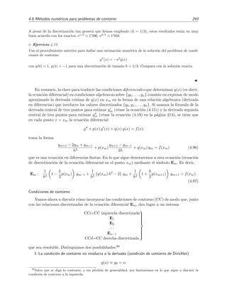 240 M´etodos num´ericos
Por tanto encontramos que
y(0 2) y2 = 1 +
1
2
(0 2 + 0 28)
= 1 + 0 24
= 1 24
Orden 4:
Utilizando el grupo de f´ormulas correspondientes al m´etodo de Runge-Kutta de cuarto orden, ecuaciones
(4.90), hallamos que
k1 = f(0, 1) 0 2 = 0 2,
k2 = f 0 +
0 2
2
, 1 +
0 2
2
0 2 = (0 1 + 1 1) 0 2 = 0 24,
k3 = f 0 +
0 2
2
, 1 +
0 24
2
0 2 = (0 1 + 1 12) 0 2 = 0 244,
k4 = f(0 + 0 2, 1 + 0 244) 0 2 = (0 2 + 1 244) 0 2 = 0 2888,
por lo que la soluci´on es
y2 = 1 +
1
6
(0 2 + 2 · 0 24 + 2 · 0 244 + 0 2888)
= 1 2428.
Como vimos en los ejemplos anteriores, la soluci´on exacta es φ(0 2) = 1 2428. Luego el m´etodo de Runge-
Kutta de cuarto orden nos ha proporcionado con s´olo un paso de tama˜no h = 0 2 una mejor estimaci´on
del valor exacto φ(0 2) que cualquiera de los m´etodos vistos anteriormente (incluso cuando empleaban el
tama˜no de paso m´as peque˜no h = 0 1).19
4.5.6. Sistemas de ecuaciones de primer orden
Los m´etodos num´ericos que hemos presentado en la secci´on anterior estaban dise˜nados para
resolver una ´unica ecuaci´on diferencial de primer orden. Sin embargo, su generalizaci´on para
hacerlos aplicables a sistemas de ecuaciones diferenciales de primer orden no es especialmente
dif´ıcil. Por ejemplo, para el sistema



dx
dt
= f(t, x, y),
dy
dt
= g(t, x, y).
(4.92)
es f´acil demostrar que la f´ormula discretizada de Euler vendr´ıa dada por
xn+1 = xn + h f(tn, xn, yn),
yn+1 = yn + h g(tn, xn, yn).
(4.93)
De modo an´alogo, el m´etodo de Runge-Kutta de cuarto orden con los coeﬁcientes de Runge
tomar´ıa la forma 


xn+1 = xn +
1
6
(k1 + 2 k2 + 2 k3 + k4),
yn+1 = yn +
1
6
(l1 + 2 l2 + 2 l3 + l4),
(4.94)
19
En
£
¢
 
¡www hay una pr´actica en Mathematica en la que se compara el m´etodo de Euler y el de Runge-Kutta de
orden 4.
 