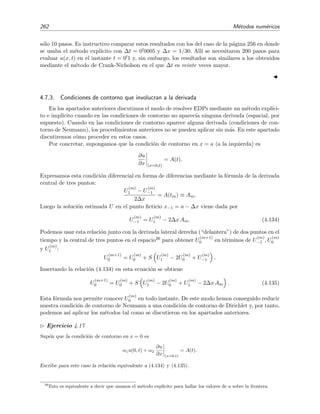 4.7 Resoluci´on num´erica de la ecuaci´on de difusi´on 259
Algoritmo de Thomas
El sistema (4.131) puede escribirse de este modo m´as compacto
a−
j U
(m+1)
j−1 + a0
j U
(m+1)
j + a+
j U
(m+1)
j+1 = b
(m+1)
j , j = 1, . . . , N − 1 (4.132)
cuando las condiciones de contorno de la EDP son de Dirichlet (es decir, cuando no involucran
a ninguna derivada). En este caso U
(m)
0 y U
(m)
N est´an bien determinados para todo m (es decir,
para todo instante). Es posible demostrar [Koo86, secci´on 7.2][MM94, Sec. 2.9] que la soluci´on
U
(m+1)
j , j = 1, . . . , N − 1 del sistema tridiagonal (4.132) puede obtenerse mediante la f´ormula
U
(m+1)
j+1 = α
(m+1)
j U
(m+1)
j + β
(m+1)
j .
Para simpliﬁcar la notaci´on escribiremos esta relaci´on sin super´ındice temporal as´ı:
Uj+1 = αjUj + βj, (4.133a)
pero no debe olvidarse que αj y βj pueden depender del tiempo tm. Los valores de αj y βj vienen
dados por
αj−1 = γja−
j
βj−1 = γj(a+
j βj − bj),
(4.133b)
donde
γj = −
1
a0
j + a+
j αj
,
αN−1 = 0,
βN−1 = UN .
(4.133c)
Este procedimiento, que se conoce como algoritmo de Thomas, es estable si la matriz tridiagonal
es diagonalmente dominante, es decir, si [MM94, Sec. 2.9]
a−
j  0, a0
j  0, a+
j  0 y a0
j  |a−
j | + |a+
j |
Los coeﬁcientes de (4.131), a−
j = a+
j = −S, a0
j = 2(1+S), satisfacen obviamente estas condiciones.
Ejemplo 4.16
En este ejemplo vamos a usar un programa QBASIC para calcular mediante el m´etodo impl´ıcito de Crank-
Nicholson la soluci´on num´erica de la ecuaci´on25
∂u
∂t
= k
∂2
u
∂x2
con k = 1,
con condiciones de contorno u(0, t) = u(1, t) = 0 y condici´on inicial
u(x, 0) = fnexacta(x, 0) = e−20 (x−1/2)2
− e−20 (x−3/2)2
− e−20 (x+1/2)2
.
La soluci´on exacta de este problema es
u(x, t) =
1
√
τ
e−20 (x−1/2)2
/τ
− e−20 (x−3/2)2
/τ
− e−20 (x+1/2)2
/τ
con τ = 1 + 80t.
25
Pueden verse m´as detalles en [Koo86].
 