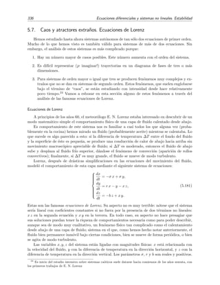 5.6 C´alculo de Soluciones Peri´odicas 331
A y ϕ sean constantes en el tiempo. Es decir, consideraremos una soluci´on formalmente igual a
(5.156), pero de amplitud y fase variable en el tiempo:
x(t) = A(t) cos(ω t + ϕ(t)), (5.158)
donde A(t) y ϕ(t) se determinan imponiendo que (5.158) sea soluci´on de (5.155). Pero esta
condici´on no ser´a en general suﬁciente para determinar un´ıvocamente las funciones A(t) y ϕ(t),
y por ello imponemos (arbitrariamente)22 una condici´on adicional sobre A(t) y ϕ(t), a saber, la
condici´on de que sean funciones que hagan que se veriﬁque la relaci´on
dx
dt
= −ωA(t) sen(ω t + ϕ(t)). (5.159)
En deﬁnitiva, A(t) y ϕ(t) han de ser dos funciones que hagan que:
1. x(t) = A(t) cos(ω t + ϕ(t)) sea soluci´on de (5.155).
2. La derivada con respecto al tiempo de la soluci´on propuesta, ecuaci´on (5.158), venga dada
por (5.159).
Veamos qu´e ecuaciones han de satisfacer A(t) y ϕ(t) para que se veriﬁquen estas dos condiciones.
Para ello derivamos la ecuaci´on (5.158) con respecto al tiempo
dx
dt
= −ωA sen ψ +
dA
dt
cos ψ −
dϕ
dt
A sen ψ. (5.160)
Para abreviar, hemos usado la notaci´on ψ ≡ ω t + ϕ. Imponiendo en esta ecuaci´on la condici´on
(5.159) se tiene que
˙A cos ψ − ˙ϕA sen ψ = 0. (5.161)
Derivando la ecuaci´on (5.159):
¨x = −ω2
A cos ψ − ω ˙A sen ψ − ωA ˙ϕ cos ψ, (5.162)
y sustituyendo este resultado en la ecuaci´on (5.155), obtenemos
−ω2
A cos ψ − ω ˙A sen ψ − ωA ˙ϕ cos ψ + ω2
A cos ψ + f(A cos ψ, −ωA sen ψ) = 0,
es decir,
− ω ˙A sen ψ − ωA ˙ϕ cos ψ + f(A cos ψ, −ωA sen ψ) = 0. (5.163)
En conclusi´on, A(t) y ϕ(t) son las soluciones del sistema formado por las ecuaciones (5.161) y
(5.163), es decir, soluciones del sistema
˙A cos ψ − A ˙ϕ sen ψ = 0, (5.164)
−ω ˙A sen ψ − ωA ˙ϕ cos ψ + f(A cos ψ, −ωA sen ψ) = 0. (5.165)
Vamos ahora a simpliﬁcar estas dos ecuaciones. Multiplicamos la ecuaci´on (5.164) por ω cos ψ y
le restamos la ecuaci´on (5.165) multiplicada por sen ψ para obtener
ω ˙A cos2
ψ − ω ˙ϕA sen ψ cos ψ + ω ˙A sen2
ψ + ωA ˙ϕ sen ψ cos ψ
− f(A cos ψ, −ωA sen ψ) sen ψ = 0, (5.166)
22
Esta condici´on se justiﬁca (a posteriori) por contribuir a que las ecuaciones diferenciales sobre A(t) y ϕ(t) que
se obtienen m´as adelante [v´eanse las ecuaciones (5.170)] sean suﬁcientemente simples.
 
