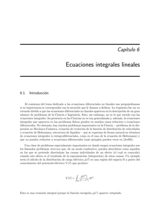 346 Ecuaciones diferenciales y sistemas no lineales. Estabilidad
a) Sugiere nombres que describan el car´acter de un enamorado, digamos de Romeo, para
las distintas combinaciones del signo de a y b.
b) Sup´on que el amor de Romeo aumenta (disminuye) si Julieta le ama (no le ama) y
el de Julieta aumenta (disminuye) si Romeo no le ama (s´ı le ama). En este caso, las
ecuaciones tomar´ıan la forma
dR
dt
= aJ ,
dJ
dt
= −bR ,
con a  0 y b  0. Traza el diagrama de fases de la evoluci´on de los amores de Romeo
y Julieta para este caso.
c) Sup´on que el amor de Romeo tiende a disminuir si ´el ya ama a Julieta y a aumentar
si Julieta le ama. Sup´on que Julieta se comporta exactamente de la misma forma. En
este caso, la evoluci´on de sus sentimientos vendr´ıa dada por
dR
dt
= aR + bJ ,
dJ
dt
= bR + aJ ,
con a  0 y b  0. Demuestra que:
1) Si a2  b2, entonces su relaci´on amorosa languidece hasta la indiferencia absoluta.
2) Si a2  b2, entonces su relaci´on amorosa puede transformase bien en pasi´on total
o en guerra encarnizada. Determina bajo qu´e condiciones iniciales se produce una
cosa u otra.
d) Sup´on que la relaci´on amorosa est´a gobernada por las ecuaciones
dR
dt
= J,
dJ
dt
= −R + J.
Obt´en el diagrama de fases de esta relaci´on.
Si te ha interesado este problema, puedes encontrar m´as detalles en el libro de Strogatz [Str94].
£
¢
 
¡www
5.8. Halla el tipo y la estabilidad de los puntos cr´ıticos del sistema
˙x = x − y,
˙y = 1 − xy.
Dibuja en el plano de fases (x, y) las trayectorias soluci´on en las vecindades de los puntos
cr´ıticos.
5.9. Sea el sistema no lineal
˙x = 6x − y + x2
,
˙y = αx + 2y + y2
.
a) Halla el tipo de punto cr´ıtico y la estabilidad del punto (0, 0) en funci´on del valor de
α.
 