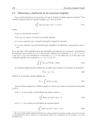 5.8 Problemas 347
b) Dibuja de forma aproximada las trayectorias soluci´on en las vecindades de este punto
para α = −21 y α = 0.
c) Sea α = 0. Demuestra que (x, y) = (−6, 0) es un punto cr´ıtico simple y determina su
tipo y estabilidad.
5.10. Las ecuaciones de Lotka-Volterra
dx
dt
= ax − αxy ,
dy
dt
= −cy + βxy .
con a  0, c  0, α  0 y β  0 pretenden describir la evoluci´on de la poblaci´on x de una
especie (presas) que es cazada por otra especie (predadores) cuya poblaci´on es y.
a) Discute la adecuaci´on del sistema anterior a la descripci´on del sistema predador-presa
e interpreta el signiﬁcado de los coeﬁcientes a, c, α y β.
b) Halla los puntos cr´ıticos del sistema y, mediante el an´alisis del sistema linealizado,
discute su tipo y estabilidad. Haz un esquema de las trayectorias del sistema linealizado
en las vecindades de los puntos cr´ıticos.
c) Demuestra que la ecuaci´on general de las trayectorias del sistema no lineal es
c ln x − βx + a ln y − αy = const .
Dibuja estas trayectorias en el espacio de fases para distintas condiciones iniciales.
5.11. Las ecuaciones
dx
dt
= 1x − σ1x2
− α1xy ,
dy
dt
= 2y − σ2y2
− α2xy ,
con 1  0, 2  0, σ1  0, σ2  0, α1  0, α2  0, son ecuaciones de tipo Lotka-
Volterra que pretenden describir la competici´on de dos especies (digamos conejos y ovejas),
con poblaci´on x e y, que, en un ecosistema dado, comparten un mismo alimento (hierba)
presente en cantidades limitadas. En lo que sigue sup´on que 1 = 3, 2 = 2, σ1 = 1, σ2 = 1,
α1 = 2, α2 = 1.
a) Discute la adecuaci´on del sistema anterior a la descripci´on del sistema de dos especies
competidoras e interpreta el signiﬁcado de los coeﬁcientes 1, 2, σ1, σ2, α1, α2.
b) Halla los puntos cr´ıticos del sistema y, mediante el an´alisis del sistema linealizado,
discute su tipo y estabilidad. Haz un esquema de las trayectorias del sistema linealizado
en las vecindades de los puntos cr´ıticos.
c) Haz un esquema de las trayectorias en el espacio de fases.
5.12. Demuestra que la soluci´on nula de la ecuaci´on de van der Pol
¨x + (x2
− 1) ˙x + x = 0, | | 1 ,
es asint´oticamente estable cuando  0 e inestable cuando  0.
 