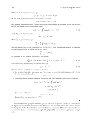 6.8 Teor´ıa de Schmidt-Hilbert 379
Ecuaci´on homog´enea: g(x) = 0
En este caso la ecuaci´on (6.123) nos dice que, en general, la soluci´on es simplemente la trivial
ϕ(x) = 0. Sin embargo, si λ es un autovalor del n´ucleo k(x, y), digamos, λ = λm, siendo λm uno
de los autovalores, entonces en la ecuaci´on (6.123) aparece una indeterminaci´on de tipo 0/0:
ϕ(x) = λm
∞
n=1
n=m
1
ψn
2
ψn|g = 0
λn − λm
ψn(x) + λm
1
ψm
2
ψm|g = 0
λm − λm
ψm(x).
(6.126)
Por supuesto, todos los t´erminos del sumatorio son nulos. Analicemos el ´ultimo t´ermino de esta
expresi´on para ver si podemos resolver la indeterminaci´on de tipo cero partido por cero. La
f´ormula anterior, ecuaci´on (6.126), proced´ıa (v´ease la secci´on 6.8.2 precedente) de
ϕ(x) = g(x) +
∞
n=1
dnψn(x), (6.127)
donde dn satisfac´ıa la relaci´on
dn =
λ
λn
dn − bn con bn =
ψn|g
ψn
2
.
Si g(x) = 0, entonces bn = 0 y la relaci´on anterior se reduce a
dn =
λ
λn
dn. (6.128)
Si λ = λn para todo n, es decir, si λ no es un autovalor, la relaci´on anterior (6.128) s´olo puede
satisfacerse si dn = 0. Por la relaci´on (6.127), esto signiﬁca que la ´unica soluci´on posible es
ϕ(x) = 0, es decir, encontramos que no existe soluci´on, aparte de la trivial, de la ecuaci´on
homog´enea si λ no es un autovalor. Esto es precisamente lo que aﬁrmaba el teorema de la
alternativa de Fredholm. Pero si λ = λm, es decir, si λ es un autovalor, se tiene que
dn=
λm
λn
dn ⇒ dn = 0 si n = m
dm=
λm
λm
am⇒ dm arbitrario ⇒ ϕ(x) = dmψm(x).
Esto no es sorprendente, s´olo nos dice que la soluci´on de la ecuaci´on integral homog´enea existe
si λ es igual a un autovalor λm, siendo esta soluci´on la autofunci´on ψm(x) correspondiente al
autovalor λm.
Ecuaci´on no homog´enea: g(x) = 0
La soluci´on de la ecuaci´on integral (6.125) no homog´enea viene tambi´en dada ahora por
ϕ(x) = g(x) +
∞
n=1
dnψn(x). (6.129)
Pero como g(x) = 0, entonces, por lo general,
bn =
ψn|g
ψn
2
= 0,
por lo que
dn =
λ
λn − λ
bn para todo n. (6.130)
Esto signiﬁca que:
 