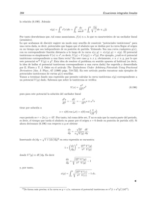 6.9 T´ecnicas varias de resoluci´on de ecuaciones integrales 389
Desarrollo general
Es cierto que el procedimiento que acabamos de exponer est´a muy ligado al hecho de que
el n´ucleo k(x, y) es la funci´on generatriz de los polinomios en los que desarrollamos la funci´on
inc´ognita ϕ(x). De todos modos, podemos utilizar la idea de expresar los t´erminos que aparecen
en la ecuaci´on integral como series de funciones ortogonales en el intervalo de integraci´on y
aplicarla a ecuaciones m´as generales de la forma
ϕ(x) = g(x) + λ
b
a
dy k(x, y) ϕ(y). (6.164)
Para ello introducimos un conjunto completo ortonormal de funciones φi(x) sobre el intervalo
[a, b],
b
a
dx φi(x) φj(x) = δij, (6.165)
y desarrollamos ϕ(x), g(x) y k(x, y) en t´erminos de φi(x),
ϕ(x) =
∞
i=1
ϕi φi(x), g(x) =
∞
i=1
giφi(x) (6.166)
y
k(x, y) =
∞
i=1
ci(y) φi(x) =
∞
i=1


∞
j=1
kijφj(y)

 φi(x),
es decir
k(x, y) =
∞
i,j=1
kijφi(x) φj(y). (6.167)
Sustituyendo estas relaciones en la ecuaci´on integral (6.164) y aprovechando la propiedad de
ortonormalidad de φi(x) reducimos la ecuaci´on integral a una ecuaci´on entre series:
∞
i=1
ϕiφi(x) =
∞
i=1
giφi(x) + λ
b
a
dy
∞
i,j=1
kijφi(x) φj(y)
∞
m=1
ϕmφm(y)
=
∞
i=1
giφi(x) + λ
∞
i,j=1
kijφi(x)
∞
m=1
ϕm
b
a
dy φj(y)φm(y)
=
∞
i=1
giφi(x) + λ
∞
i=1


∞
j=1
kijϕj

 φi(x),
de la que deducimos que
ϕi = gi + λ
∞
j=1
kijϕj , i = 1, 2, . . . (6.168)
Este es un sistema algebraico con inﬁnitas ecuaciones e inﬁnitas inc´ognitas. Sin embargo, si
el conjunto completo φi(x) se ha escogido de modo apropiado, se puede obtener una buena
aproximaci´on de ϕ(x) reteniendo un n´umero N ﬁnito de t´erminos en las ecuaciones (6.166) y
(6.167). En este caso (6.168) se convierte en un sistema ﬁnito,
ϕi gi + λ
N
j=1
kijϕj, i = 1, 2, . . . , N, (6.169)
f´acilmente resoluble. . . por un ordenador.
 