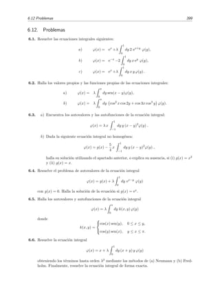 392 Ecuaciones integrales lineales
por lo que (6.179) se puede escribir as´ı:
T(y) =
y
0
ϕ(v)
2g(y − v)
dv . (6.182)
Por conveniencia hemos denotado por ϕ(v) a la funci´on que nos da el valor de la derivada de s(v):
ϕ(v) = s (v) =
ds
dv
=
(dv)2 + (du)2
dv
= 1 + (du/dv)2 . (6.183)
Si conocemos la forma y(x) del alambre, la ecuaci´on (6.183) nos permite hallar la funci´on ϕ pues
ϕ(y) = 1 + (dx/dy)2,
y entonces, mediante (6.182), calcular´ıamos el tiempo de descenso. El problema mec´anico de Abel es el
problema inverso: se pide hallar la forma del alambre y(x) que conduce a una determinada dependencia
del tiempo de descenso con la altura inicial, es decir, a una determinada funci´on T(y).
Supongamos que estamos interesados en conocer cu´al es la forma de la curva y(x) que conduce a que el
tiempo de descenso sea el mismo sea cual sea la altura inicial, es decir, la curva para la cual T(y) = T0
donde T0 es constante. A la curva que posee esta propiedad se la llama taut´ocrona. En este caso, la soluci´on
de (6.182) es, seg´un (6.177),
ϕ(y) =
T0
π
2g
y
=
2a
y
(6.184)
donde
a =
T2
0 g
π2
. (6.185)
Resulta m´as conveniente expresar la curva y(x) en forma param´etrica
x = ψ1(θ) ,
y = ψ2(θ) ,
donde θ es el ´angulo que forma la tangente de la curva y(x) con el eje de abcisas (v´ease la ﬁgura 6.1).
N´otese que
sen θ = dv/ds ,
de modo que
ϕ(v) = s (v) = 1/ sen θ. (6.186)
Por tanto
y = ϕ−1
(1/ sen θ) ≡ ψ1(θ) (6.187)
y
tan θ =
dy
dx
⇒ dx =
dy
tan θ
=
ψ1(θ)
tan θ
dθ (6.188)
es decir
x =
ψ1(θ)
tan θ
dθ = ψ2(θ). (6.189)
De las ecuaciones (6.184) y (6.186) se deduce que
sen θ =
y
2a
(6.190)
y por tanto
y = 2a sen2
θ = a(1 − cos 2θ) . (6.191)
Pero dy = 4a sen θ cos θdθ y por consiguiente
dx =
dy
tan θ
= 4a cos2
θdθ = 2a(1 + cos 2θ)dθ, (6.192)
 