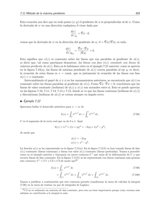 448 Desarrollo asint´otico de integrales
y
x
n
C3
C2
C1
R
(a)
-
C1
n
y
x
C3
C2
R
(b)
Figura 7.8: Contorno C para (a) ψ(n)(a)  0, (b) ψ(n)(a)  0.
procediendo como en el apartado 7.10.3 anterior, que C2
F(z) dz → 0 para α → 0. Por supuesto,
aqu´ı tambi´en C1
F(z) dz = J(α). En deﬁnitiva, tenemos que
C
F(z) dz =
C1
F(z) dz +
C2
F(z) dz +
C3
F(z) dz = 0 ,
es decir,
J(α) + 0 +
C3
F(z) dz = 0 .
Tenemos por tanto que
J(α) = −
C3
F(z) dz = −
C3
e
iα
n!
ψ(n)(a)zn
dz.
Vamos a discutir cada caso ( ψ(n)(a)  0 y ψ(n)(a)  0) por separado.
Caso (a): ψ(n)(a)  0
Sobre el contorno C3 que se muestra en la ﬁgura 7.8(a) se tiene que z = r exp iπ
2n , y por tanto
zn = irn sobre C3. Esto signiﬁca que J(α) se transforma en una integral real, en una integral de
Laplace:
J(α) = −
∞
0
ei α
n!
ψ(n)(a) irn
ei π
2n dr
= ei π
2n
∞
0
e− α
n!
ψ(n)(a) rn
dr .
Haciendo el cambio de variable s = α
n!ψ(n)(a) rn, obtenemos,
J(α) = ei π
2n
1
n
α
n!
ψ(n)
(a)
−1/n ∞
0
s
1
n
−1
e−s
ds
=
n!
α ψ(n)(a)
1/n
Γ(1/n)
n
eiπ/2n
.
En deﬁnitiva, dado que 1/α1/n domina sobre 1/α para α → ∞, encontramos que
I(α) ∼
n!
α ψ(n)(a)
1/n
Γ(1/n)
n
f(a) eiαψ(n)(a)+i π
2n , α → ∞. (7.81)
 