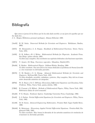 478 Ap´endice A. Soluciones de problemas seleccionados
Problema 3.15
u(x, t) = u0 e−γ2t
+u1 1 − e−γ2t
.
Problema 3.17
u(x, t) =
h
4
[f(x + ct + ) − f(x + ct − ) + f(x − ct + ) − f(x − ct − )] con f(x) = 1 si
x  0, f(x) = 0 si x = 0, y f(x) = −1 si x  0.
Problema 3.18
(c) u(r, θ, t) = 2u0
∞
m=1
1
α0mJ1(α0m)
J0(α0mr) cos(α0mct).
Problema 3.19
u(x, y) = u0 +
u1 − u0
π
x +
4T0
π
∞
n=0
1
2n + 1
e−(2n+1)y
sen(2n + 1)x.
Problema 3.21
u(x, t) =
x
π
+
∞
n=1
an(t) sen nx donde an(t) = an(0) e−n2t
,
a3(t) = a3(0) e−9t
+
1
8
e−t
− e−9t
sen 3x, y
an(0) =
2
π
π
0
dx [f(x) − x/π] sen nx para n = 3.
(a) u(x, t) =
x
π
+ e−t
sen x +
1
8
e−t
− e−9t
sen 3x.
(b) u(x, t) =
x
π
+
1
8
e−t
+
7
8
e−9t
sen 3x.
Problema 3.22
(a) u(x, t) = ∞
n=1 an(t)φn(x) con an(t) = 2
π cos(nt)
π
0 sen(nx)f(x)dx.
(b) u(x, t) = ∞
n=1 φn(x)An cos(nt) + φ2(x)/4 con An = 2
π
π
0 φn(x)[f(x) − φ2(x)/4]dx.
u(x, t) = cos(3t)φ3(x) + φ2(x)/4 para f(x) = sen 3x + sen(2x)/4.
Problema 3.20
u(x, t) = sen(x) cos(c t).
A.4. Soluciones del cap´ıtulo 4: M´etodos num´ericos
Problema 4.2
xn = xn−1/2 + 2/xn−1. x0 = 4, x1 = 2 5, x2 = 2 05, x3 = 2 000609756097560 . . .,
x4 = 2 000000092922294 . . ., x5 = 2 000000000000002 . . .
Problema 4.3
xn = 2xn−1/3 + R/(3x2
n−1).
Problema 4.4
En el m´etodo de Newton: en+1 =
f (x)
f (x)
e2
n + O(e3
n).
Problema 4.5
Orden h4 en los dos casos.
 