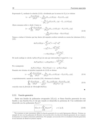 76 Funciones especiales
Expresando Cn mediante la relaci´on (2.12) y dividiendo por la norma de Pn(x) se obtiene
(x − y)
Pn(x) Pn(y)
Pn
2
=
An
Pn
2
[Pn+1(x)Pn(y) − Pn(x) Pn+1(y)]
−
An−1
Pn−1
2
[Pn(x) Pn−1(y) − Pn−1(x) Pn(y)].
Ahora sumamos sobre n desde 1 hasta m:
(x − y)
m
n=1
Pn(x) Pn(y)
Pn
2
=
Am
Pm
2
[Pm+1(x)Pm(y) − Pm(x) Pm+1(y)]
−
A0
P0
2
[P1(x) P0(y) − P0(x) P1(y)].
(2.13)
Vamos a evaluar el t´ermino que hay dentro del segundo corchete teniendo en cuenta las relaciones (2.8) y
(2.9):
A0P1(x)P0(y) =
a
(0)
0
a
(1)
1
(a
(1)
1 x + a
(1)
0 ) a
(0)
0
= (a
(0)
0 )2
x +
(a
(0)
0 )2
a
(1)
0
a
(1)
1
= x P0(x)P0(y) +
(a
(0)
0 )2
a
(1)
0
a
(1)
1
.
De modo an´alogo se calcula A0P0(x)P1(y) sin m´as que intercambiar el papel de x e y:
A0P1(y)P0(x) = y P0(y)P0(x) +
(a
(0)
0 )2
a
(1)
0
a
(1)
1
.
Por consiguiente
A0[P1(x) P0(y) − P0(x) P1(y)] = (x − y) P0(x) P0(y).
Pasando este t´ermino al miembro izquierdo de (2.13) se obtiene
(x − y)
m
n=0
Pn(x) Pn(y)
Pn
2
=
Am
Pm
2
[Pm+1(x)Pm(y) − Pm(x) Pm+1(y)], (2.14)
o equivalentemente, usando la ecuaci´on (2.9), obtenemos la relaci´on
m
n=0
Pn(x) Pn(y)
Pn
2
=
a
(m)
m
a
(m+1)
m+1
Pm+1(x)Pm(y) − Pm(x) Pm+1(y)
Pm
2 (x − y)
, (2.15)
conocida como la f´ormula de Christoﬀel-Darboux.
2.2.2. Funci´on generatriz
Dada una familia de polinomios ortogonales {Pn(x)}, se llama funci´on generatriz de esta
familia a una funci´on G(x, t) tal que cuando se desarrolla en potencias de t los coeﬁcientes del
desarrollo son los polinomios Pn(x):4
G(x, t) =
∞
n=0
Pn(x) tn
, x ∈ [a, b]. (2.16)
4
En ocasiones es m´as conveniente deﬁnir la funci´on generatriz de un modo ligeramente diferente. Veremos un
ejemplo de esto con los polinomios de Hermite en la secci´on 2.6.4. La idea de la funci´on generatriz de un conjunto
de funciones no se limita a funciones polin´omicas. Por ejemplo, en la secci´on 2.8.5 se estudiar´a la funci´on generatriz
de las funciones de Bessel de primera especie.
 