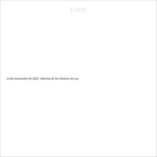 v i e n tr e
13 de noviembre de 2012. Marcha de los Vientres de Luz.
 