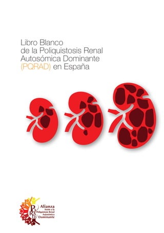 Libro Blanco
de la Poliquistosis Renal
Autosómica Dominante
(PQRAD) en España
 