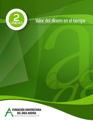 54
Fundación Universitaria del Área Andina 54
2
UNIDAD Valor del dinero en el tiempo
 