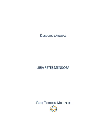 DERECHO LABORAL
LIBIA REYES MENDOZA
RED TERCER MILENIO
 