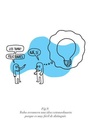 Fig.9.
Todos reconocen una idea extraordinaria
porque es muy fácil de distinguir.
 