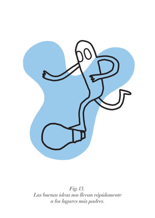 Fig.13.
Las buenas ideas nos llevan rápidamente
a los lugares más padres.
 