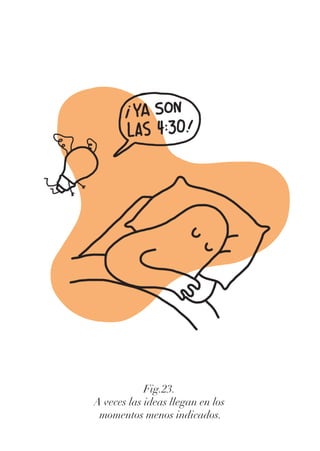 Fig.23.
A veces las ideas llegan en los
momentos menos indicados.
 