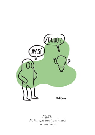 Fig.24.
No hay que asustarse jamás
con las ideas.
 