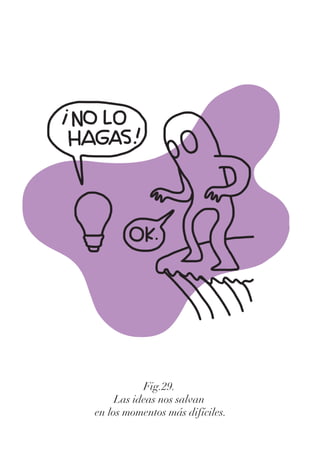 Fig.29.
Las ideas nos salvan
en los momentos más difíciles.
 