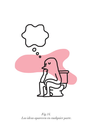 Fig.14.
Las ideas aparecen en cualquier parte.
 