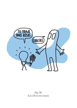 Fig.30.
Las ideas nos aman.
 
