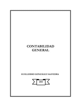 CONTABILIDAD
GENERAL
GUILLERMO GONZÁLEZ SAAVEDRA
2003
 