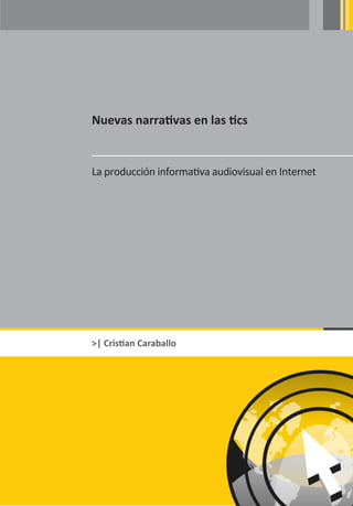 Nuevas narrativas en las tics


La producción informativa audiovisual en Internet




>| Cristian Caraballo
 