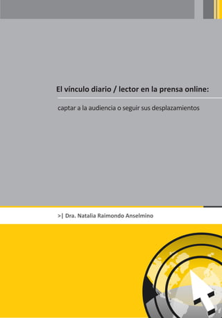 El vínculo diario / lector en la prensa online:

captar a la audiencia o seguir sus desplazamientos




>| Dra. Natalia Raimondo Anselmino
 