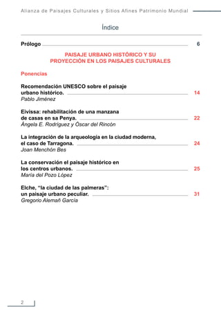 Alianza de Paisajes Culturales y Sitios Afines Patrimonio Mundial
2
Prólogo 6
PAISAJE URBANO HISTÓRICO Y SU
PROYECCIÓN EN ...