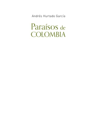 Andrés Hurtado García
Paraísos de
COLOMBIA
 