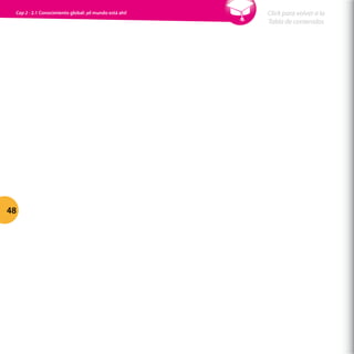 48
Click para volver a la
Tabla de contenidos
Cap 2 - 2.1 Conocimiento global: ¡el mundo está ahí!
 