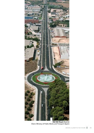 Old NIII Road (Madrid)
Client: Ministry of Public Works and Transport (Spain)

                                                ARCION: CLOSER TO THE FUTURE   23
 
