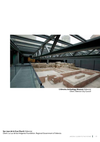 L’Almoina Archaelogy Museum (Valencia)
                                                                                    Client: Valencia City Council




San Juan de la Cruz Church (Valencia)
Client: La Luz de las Imágenes Foundation. Regional Government of Valencia
                                                                                     ARCION: CLOSER TO THE FUTURE   51
 
